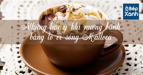 Những lưu ý khi nướng bánh bằng lò vi sóng Malloca - Bếp XANH Những lưu ý khi nướng bánh bằng lò vi sóng Malloca - Bếp XANH