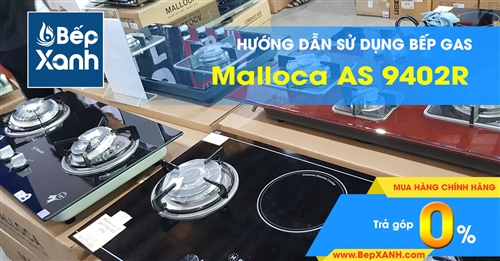 Hướng dẫn sử dụng bếp Gas âm Malloca AS 9402R