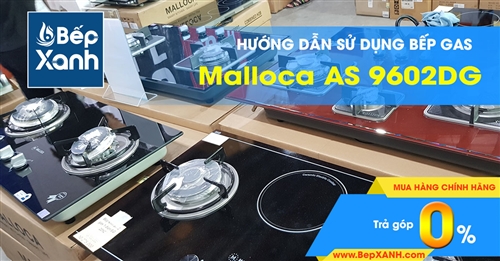 Hướng dẫn sử dụng bếp Gas âm Malloca AS 9602DG