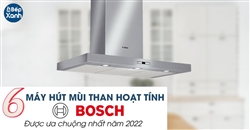 6 mẫu máy hút mùi than hoạt tính Bosch được ưa chuộng nhất năm 2023